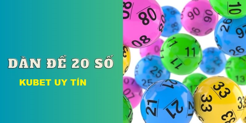 dàn đề 20 số cực dễ trúng tại kubet