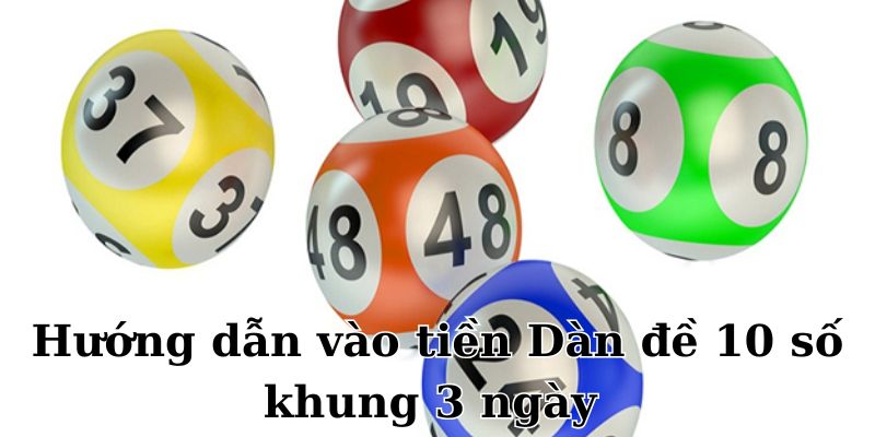 Cách bạn vào tiền dàn đề 10 số khung 3 ngày