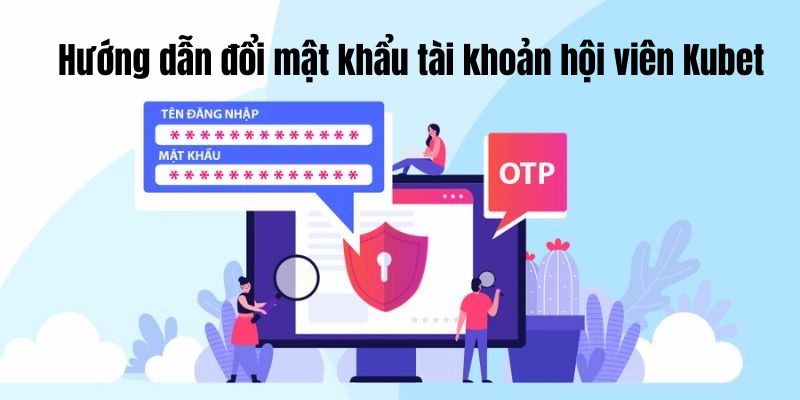 Đổi mật khẩu đăng nhập tài khoản kubet