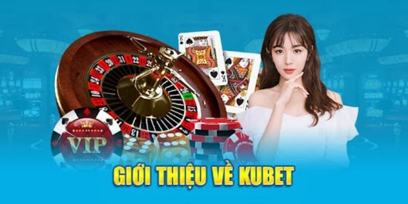 Giới thiệu kubet với nguồn gốc