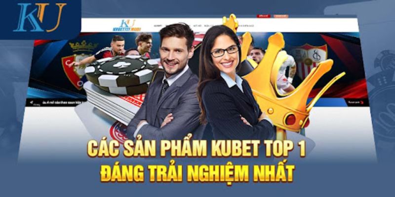 Giới thiệu Kubet qua các sản phẩm cá cược đặc sắc