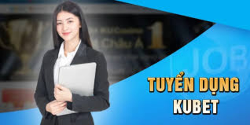 Kubet tuyển dụng 2025 mở ra cơ hội nghề nghiệp rộng lớn