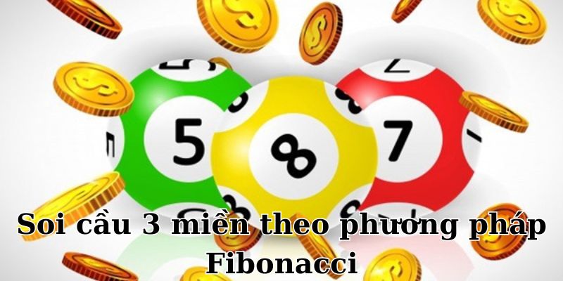 Soi cầu 3 miền theo Fibonacci siêu đỉnh của cao thủ áp dụng rất nhiều