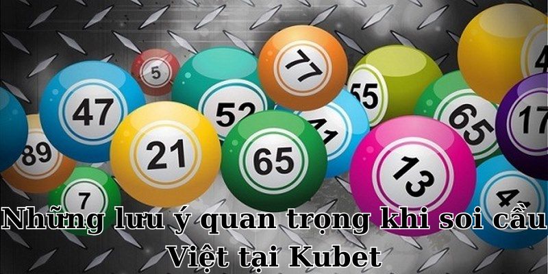 Lưu ý khi chơi soi cầu Việt cho bạn chơi tốt nhất