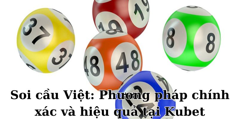 Phương pháp soi cầu Việt cực hay của xổ số kubet