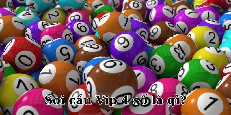 Soi cầu Vip 4 số là phương pháp cực đỉnh của chuyên gia