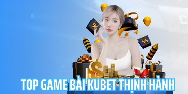 Hàng trăm sản phẩm làm mưa làm gió tại game bài Kubet